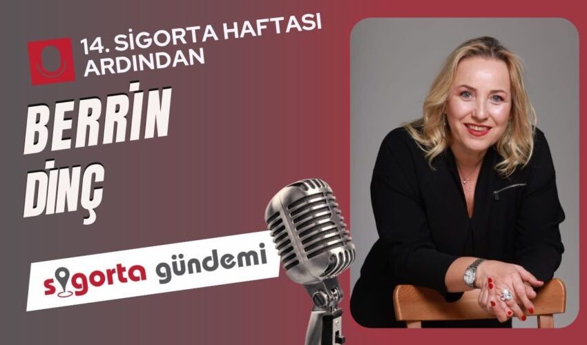 14. Sigorta Haftası Ardından; Berrin Dinç
